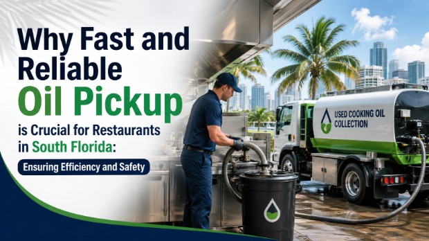 Why Fast and Reliable Oil Pickup is Crucial for Restaurants in South Florida: Ensuring Efficiency and Safety