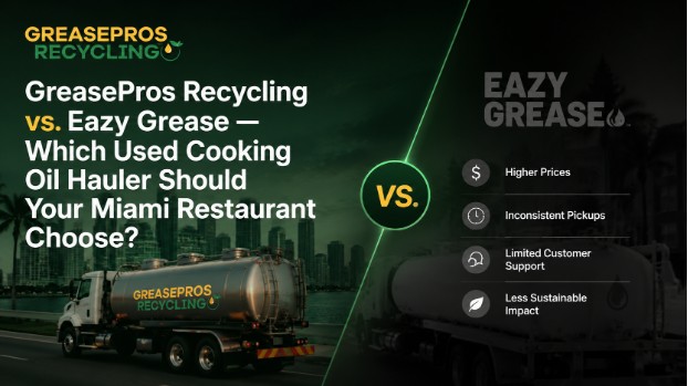 GreasePros Recycling vs. Eazy Grease — Which Used Cooking Oil Hauler Should Your Miami Restaurant Choose?